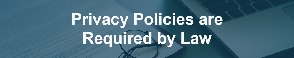 Privacy Policies are Required by Law